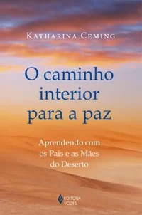 O caminho interior para a paz: Aprendendo com os Pais e as Mães do Deserto