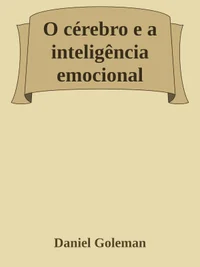 O Cérebro e a Inteligência Emocional: Novas Perspectivas