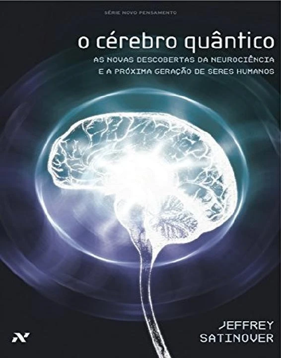 O Cérebro Quântico: As Novas Descobertas da Neurociência e a Próxima Geração de Seres Humanos