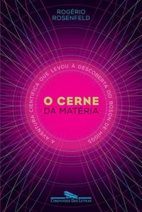 O cerne da matéria – A aventura científica que levou à descoberta do bóson de Higgs