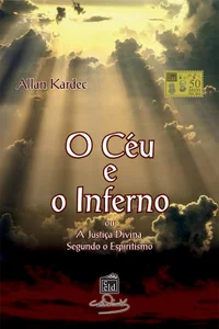 O Céu e o Inferno, ou, A Justiça Divina Segundo o Espiritismo