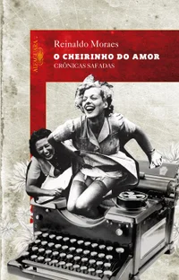 O cheirinho do amor: crônicas safadas