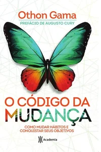 O código da mudança: como mudar hábitos e conquistar seus objetivos