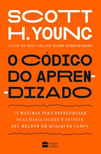 O código do aprendizado: 12 máximas para desbloquear suas habilidades e atingir seu melhor em qualquer campo