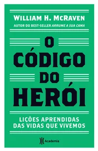 O Código do Herói: Lições aprendidas das vidas que vivemos