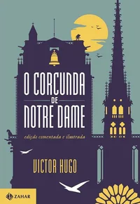 O Corcunda de Notre Dame: Edição Comentada e Ilustrada