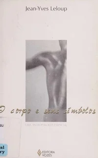 O corpo e seus simbolos: uma antropologia essencial