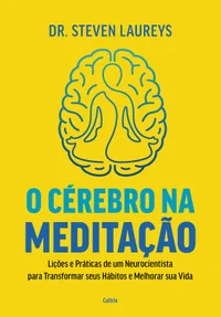 O cérebro na meditação: Lições e práticas de um neurocientista para transformar seus hábitos e melhorar sua vida