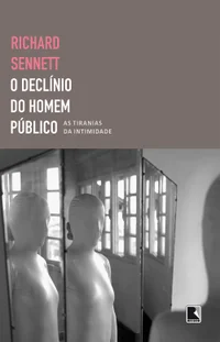 O declínio do homem público: As tiranias da intimidade