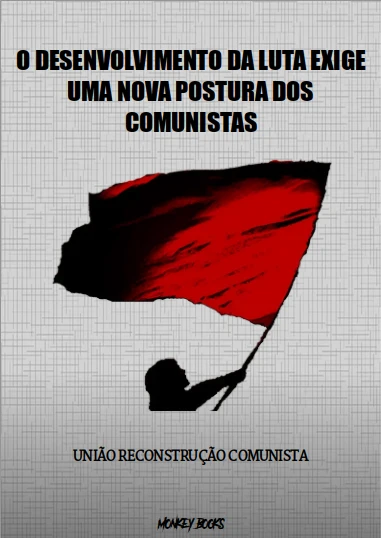 O Desenvolvimento na Luta Exige uma Nova Postura dos Comunistas