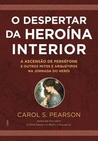 O despertar da heroína interior: A ascensão de Perséfone e outros mitos e arquétipos na jornada do herói