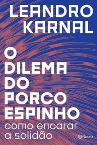 O Dilema do Porco-Espinho: Como Encarar a Solidão
