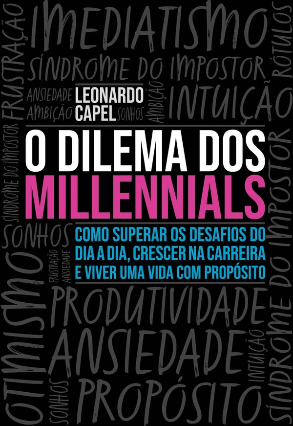 O Dilema dos Millennials: Como superar os desafios do dia a dia, crescer na carreira e viver uma vida com propósito