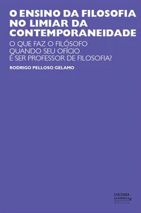 O ensino da filosofia no limiar da contemporaneidade: o que faz o filósofo quando seu ofício é ser professor de filosofia?