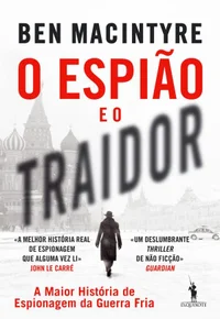 O Espião e o Traidor: A Maior História de Espionagem da Guerra Fria