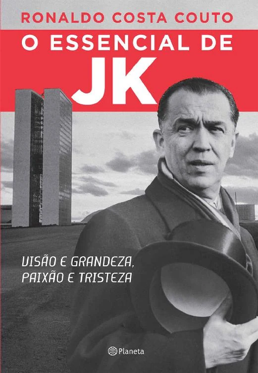 O essencial de JK: visão e grandeza, paixão e tristeza