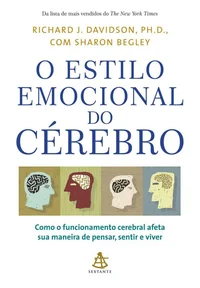 O estilo emocional do cérebro: Como o funcionamento cerebral afeta sua maneira de pensar, sentir e viver