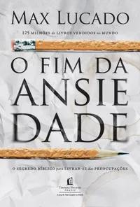O fim da ansiedade: O segredo bíblico para livrar-se das preocupações