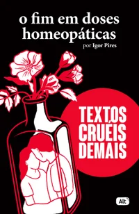 O fim em doses homeopáticas: Textos cruéis demais para serem lidos rapidamente