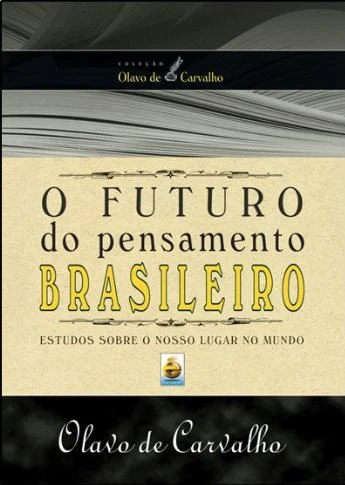 O Futuro do Pensamento Brasileiro: Estudos sobre o nosso lugar no mundo