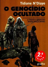 O Genocídio Ocultado - Investigação histórica sobre o tráfico negreiro Árabo-Muçulmano