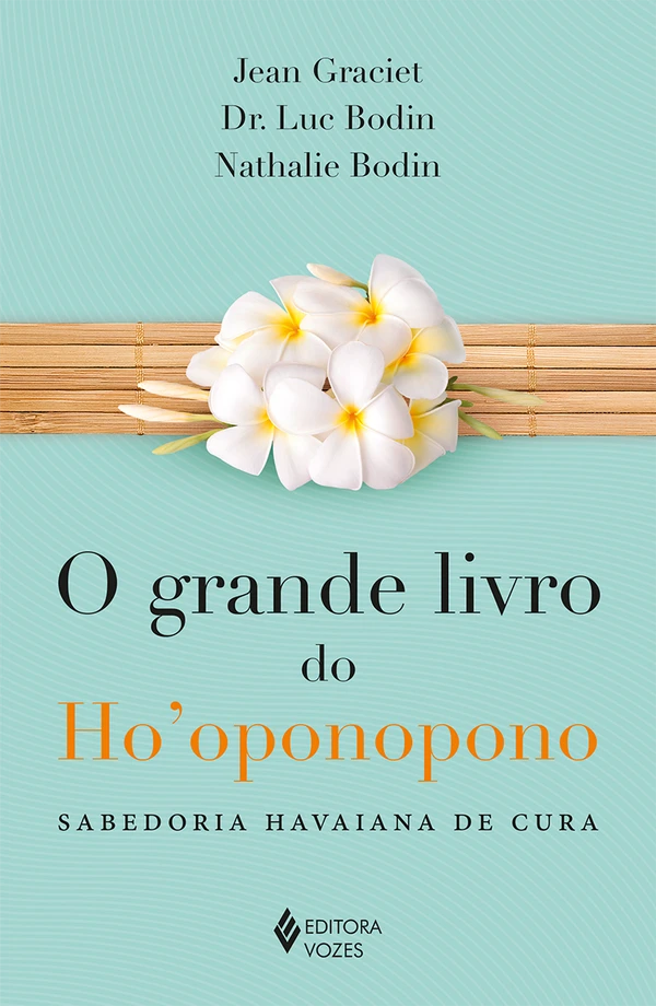 O grande livro do Ho’oponopono: sabedoria havaiana de cura