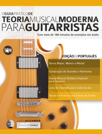 O Guia Prático de Teoria Musical Moderna para Guitarristas: Com mais de 180 minutos de exemplos em áudio (Teoria da Guitarra)