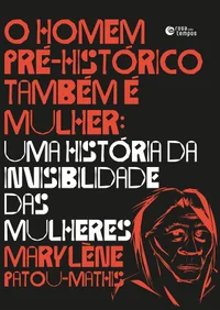 O homem pré-histórico também é mulher: uma história da invisibilidade das mulheres