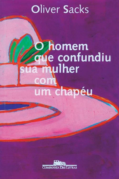 O homem que confundiu sua mulher com um chapéu e outras histórias clínicas
