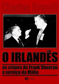 O irlandês: os crimes de Frank Sheeran a serviço da máfia