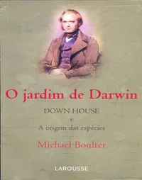 O Jardim de Darwin - Down House e a Origem das Espécies