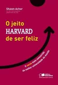 O Jeito Harvard de Ser Feliz - O Curso Mais Concorrido de Uma Das Melhores Universidades do Mundo