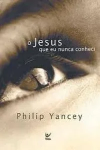 O Jesus que eu nunca conheci