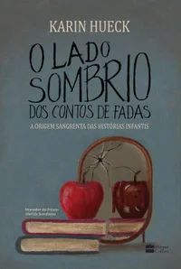 O lado sombrio dos contos de fadas: A origem sangrenta das histórias infantis