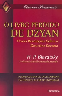 O Livro Perdido De Dzyan Novas revelações sobre a Doutrina Secreta