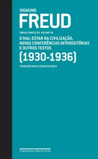 O Mal-Estar na Civilização, Novas Conferências Introdutórias à Psicanálise e Outros Textos (1930-1936)