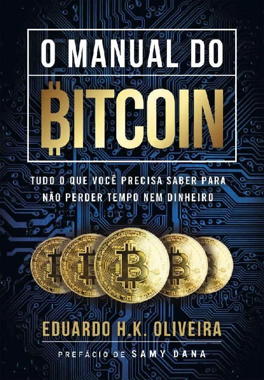 O MANUAL DO BITCOIN: Tudo o que você precisa saber para não perder tempo nem dinheiro