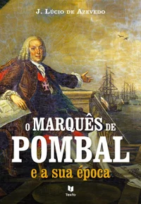 O Marquês de Pombal e a sua Época