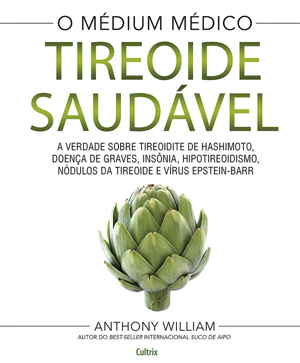 O médium médico: tireoide saudável: a verdade sobre tireoidite de Hashimoto, doença de Graves, insônia, hipotireoidismo, nódulos da tireóide e vírus Epstein-Barr