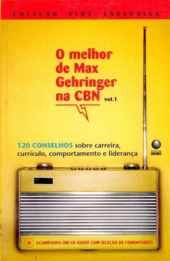 O melhor de Max Gehringer na CBN: 120 conselhos sobre carreira, currículo, comportamento e liderança