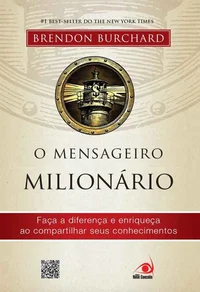 O Mensageiro Milionário: Faça a diferença e enriqueça ao compartilhar seus conhecimentos