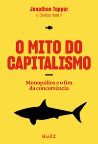 O mito do capitalismo: Monopólios e o fim da concorrência