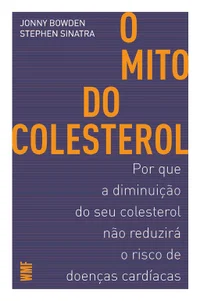 O mito do colesterol: por que a diminuição do seu colesterol não reduzirá o risco de doenças cardíacas