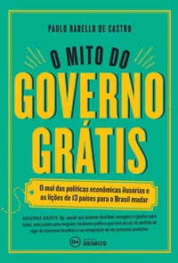 O Mito do Governo Grátis: As lições de 13 países para o Brasil mudar
