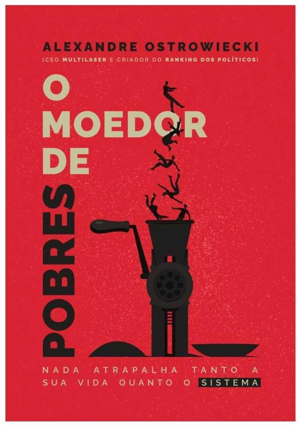O moedor de pobres: nada atrapalha tanto a sua vida quanto o sistema