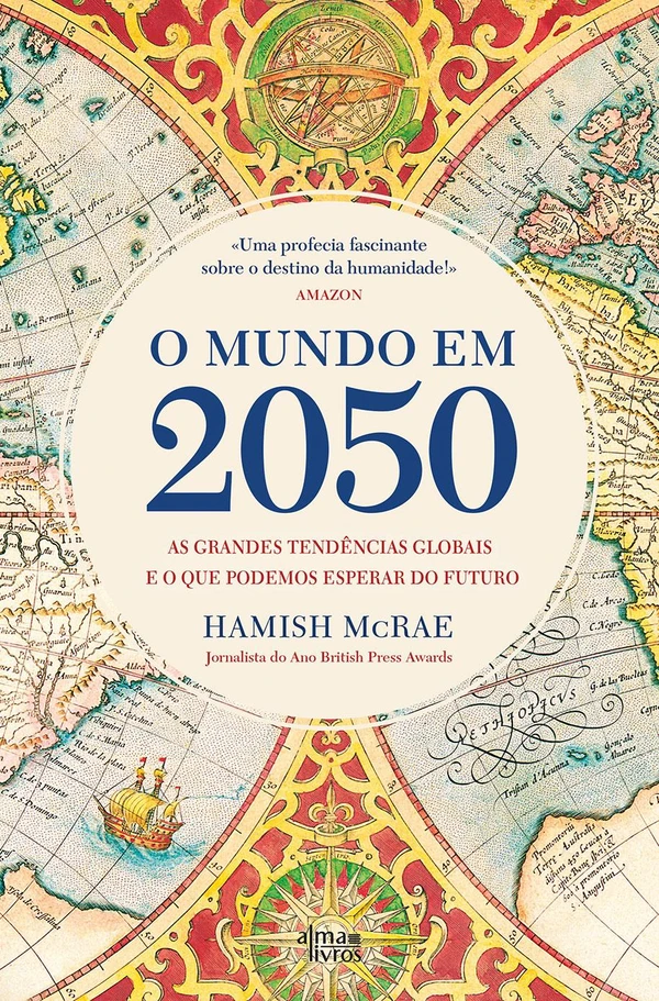 O Mundo em 2050 - As grandes tendências globais e o que podemos esperar do futuro