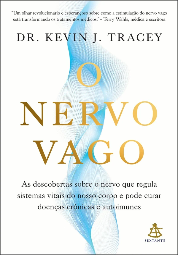 O nervo vago: As descobertas sobre o nervo que regula sistemas vitais do nosso corpo e pode curar doenças crônicas e autoimunes