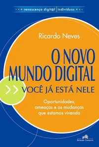 O Novo Mundo Digital: Você Já Está Nele