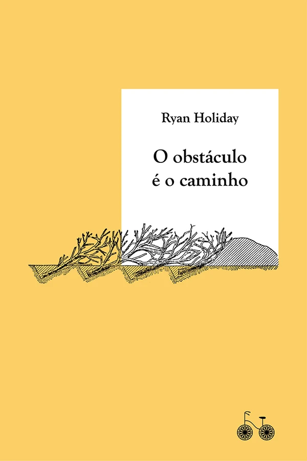 O obstáculo é o caminho: a arte de transformar provações em triunfo