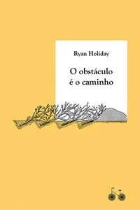 O obstáculo é o caminho: a arte de transformar provações em triunfo